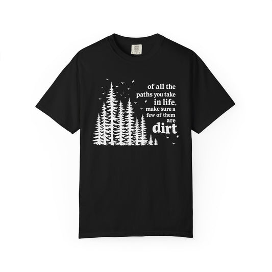 Of All The Paths You Take T-Shirt