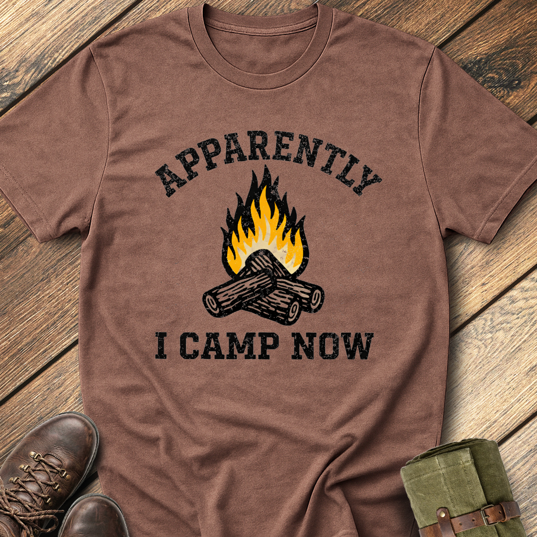Apparently I Camp Now T-Shirt