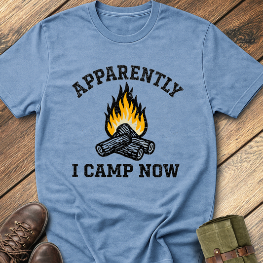 Apparently I Camp Now T-Shirt
