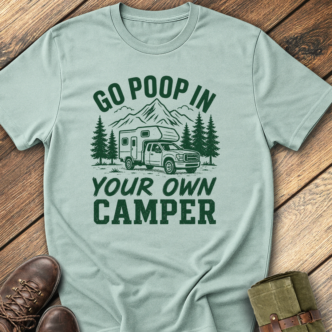 Go Poop In Your Own Camper T-Shirt