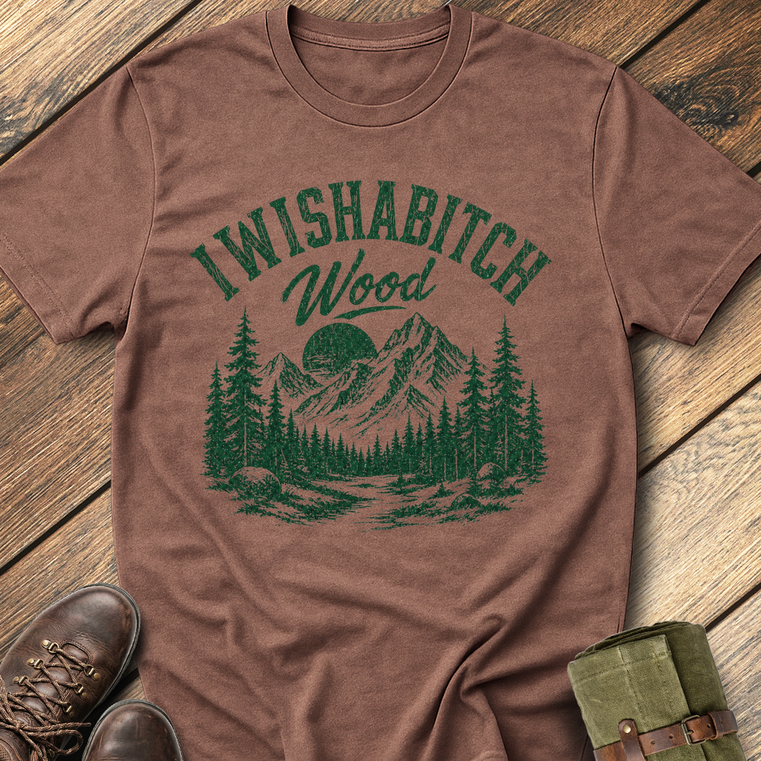 I Wishabitch Wood T-Shirt