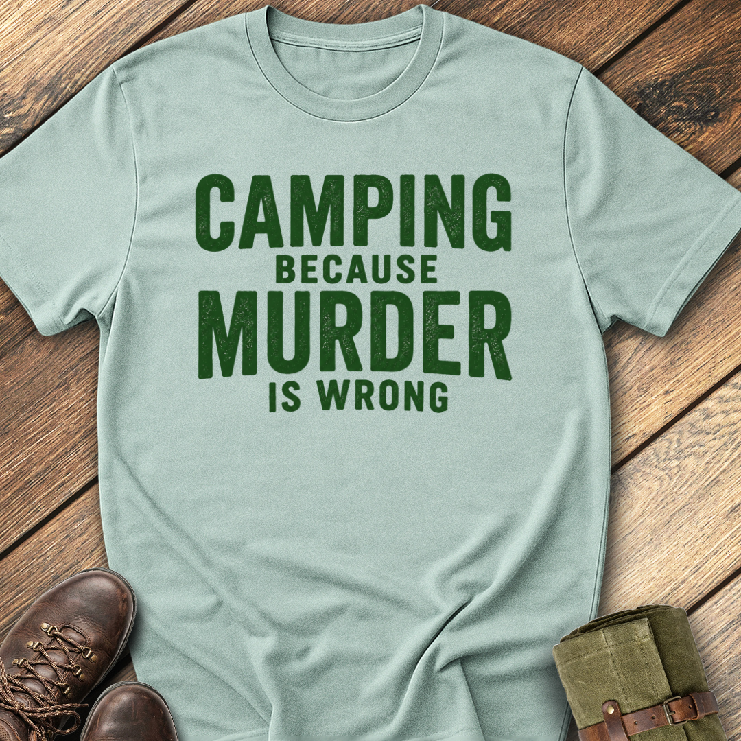 Camping Because Murder Is Wrong T-Shirt