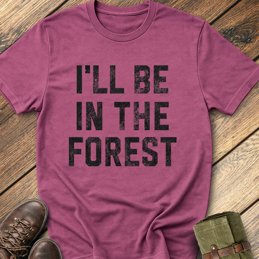 I'll Be In The Forest T-Shirt
