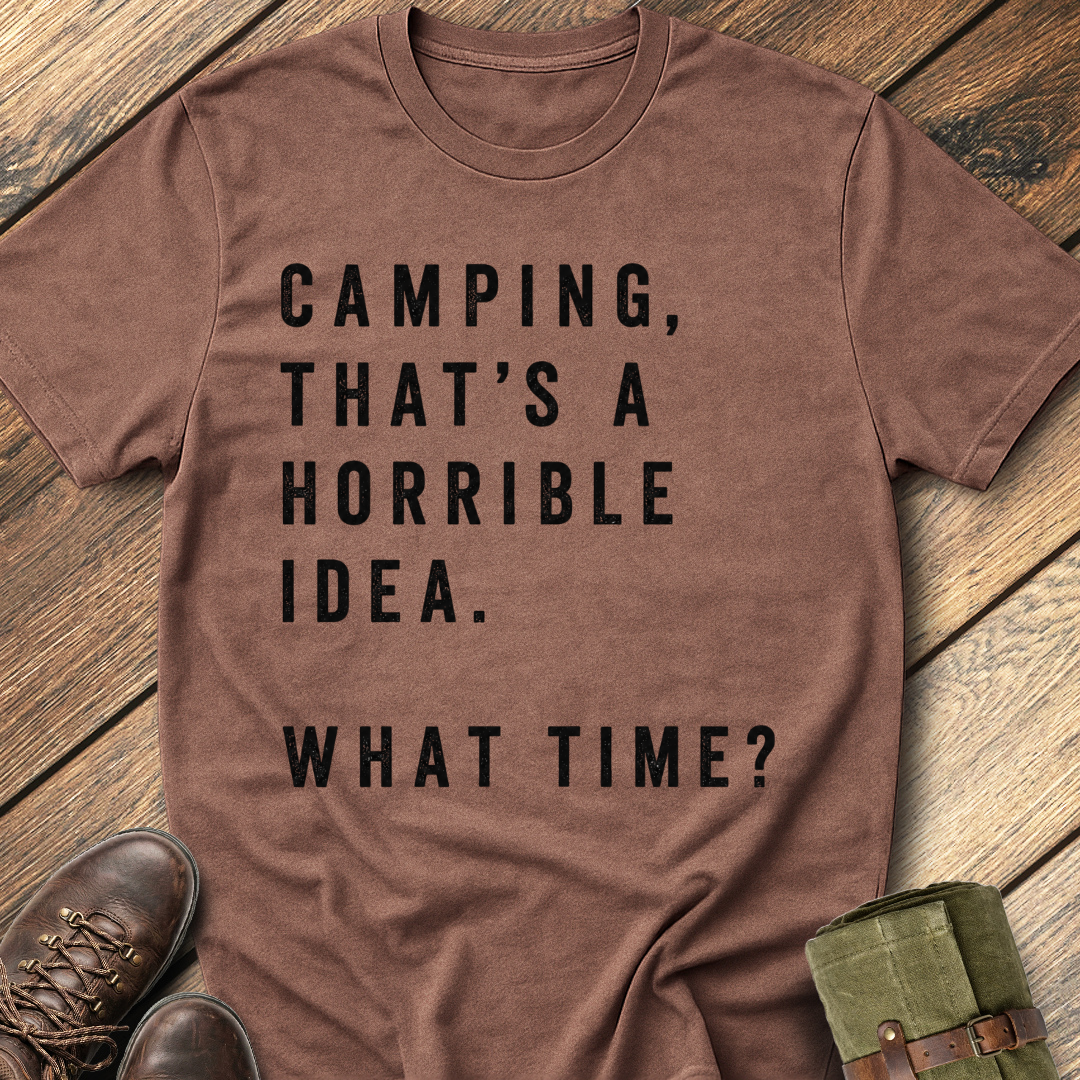 Camping, That's a Horrible Idea T-Shirt