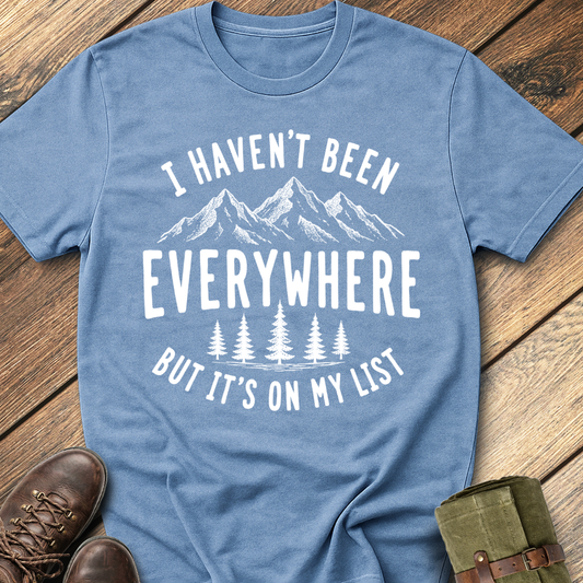 I Haven't Been Everywhere T-Shirt