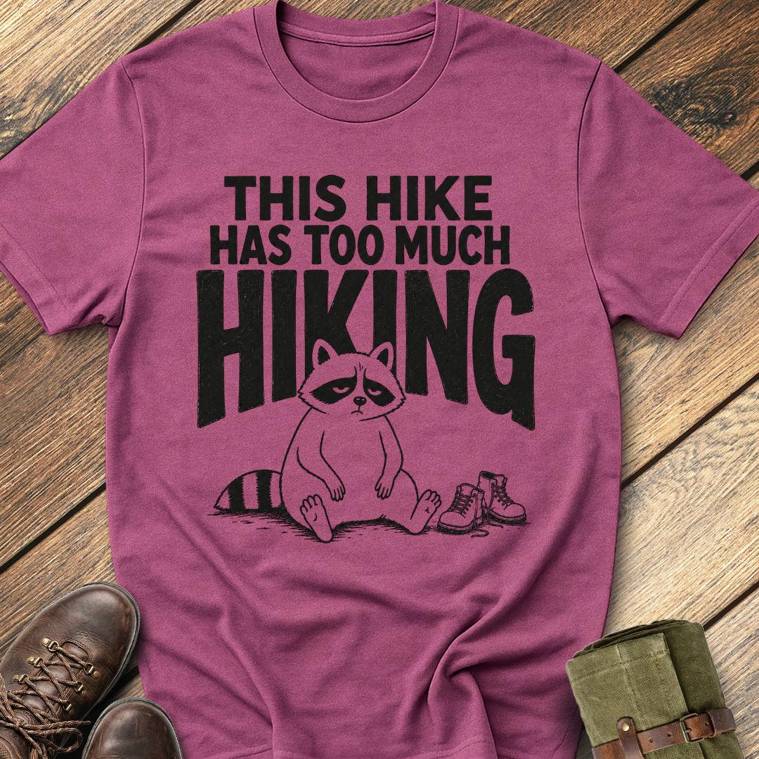 Too Much Hiking T-Shirt