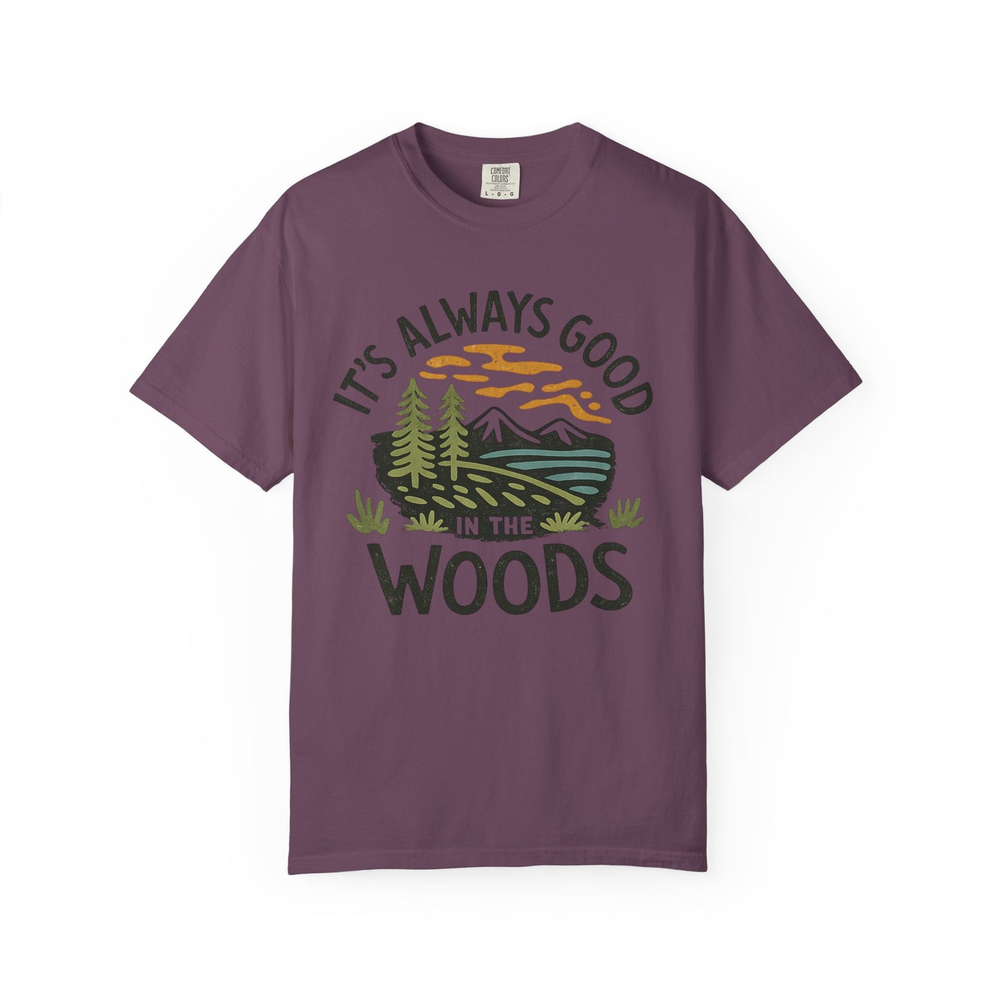 It's Always Good In The Woods T-Shirt