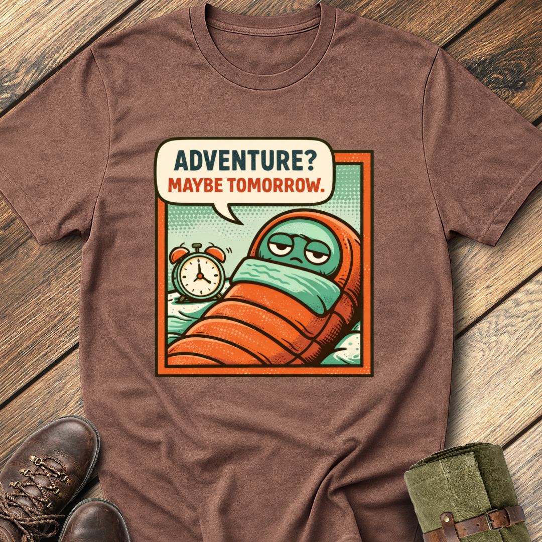 Adventure? Maybe Tomorrow T-Shirt