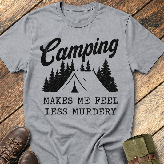 Camping makes me feel less murdery T-Shirt