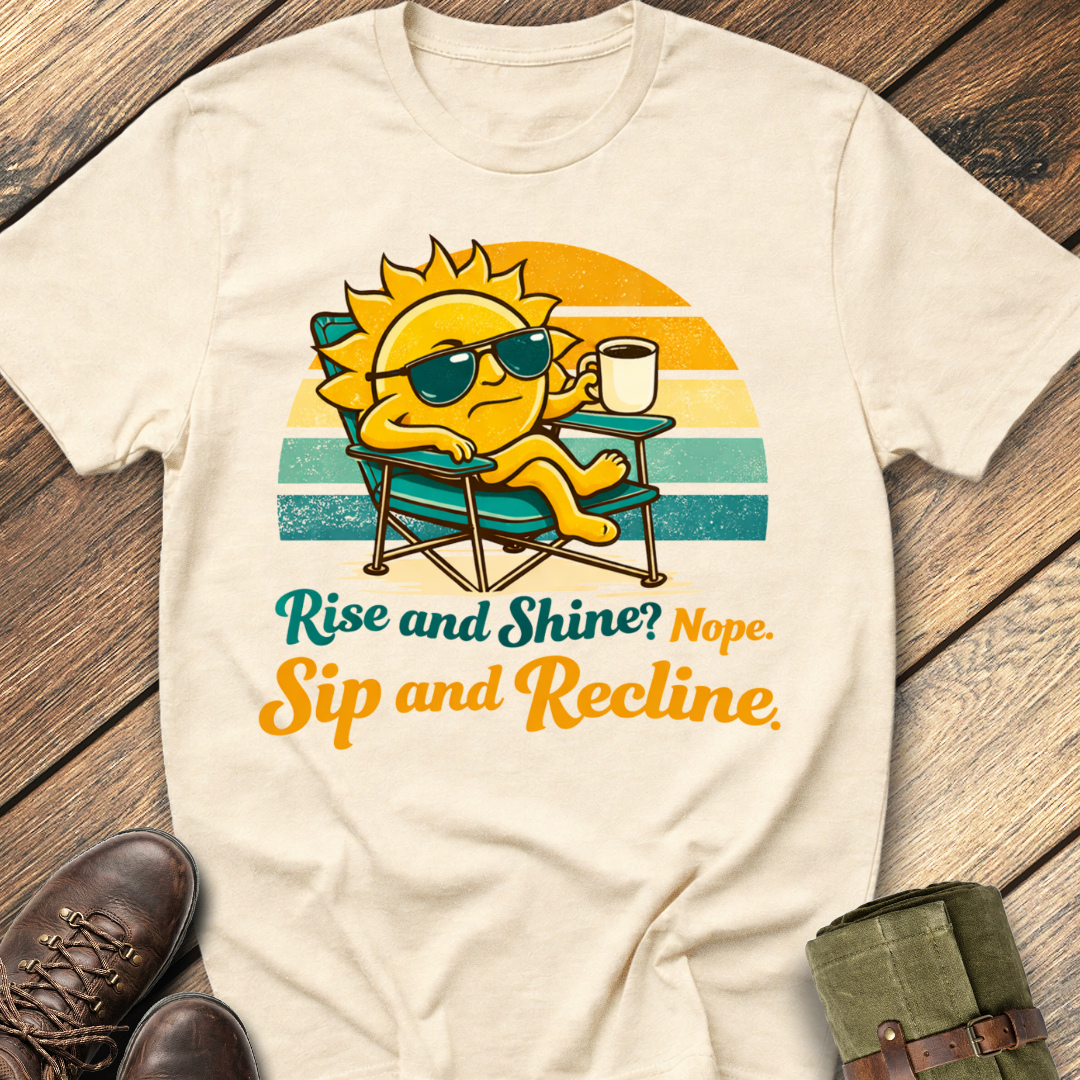 Rise and Shine? Nope T-Shirt