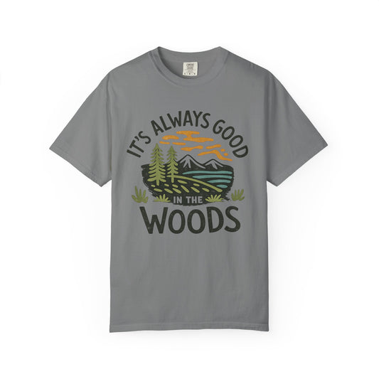 It's Always Good In The Woods T-Shirt