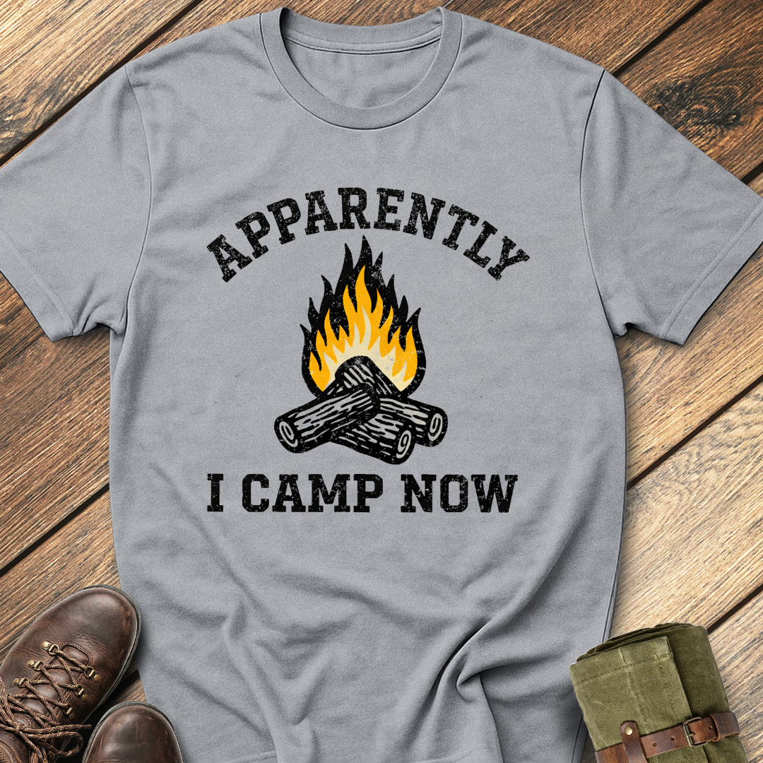 Apparently I Camp Now T-Shirt