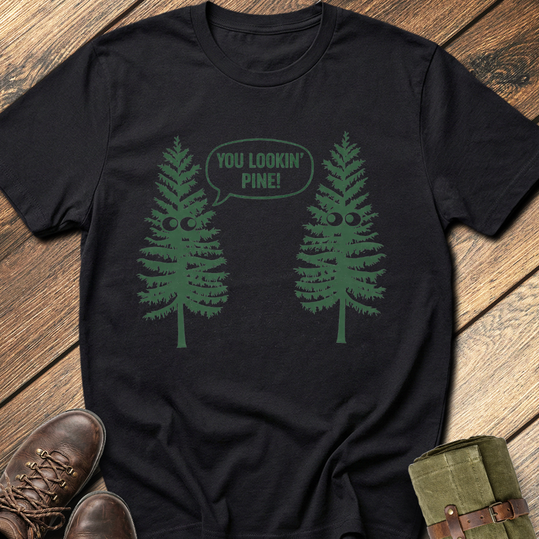 You Lookin' Pine T-Shirt