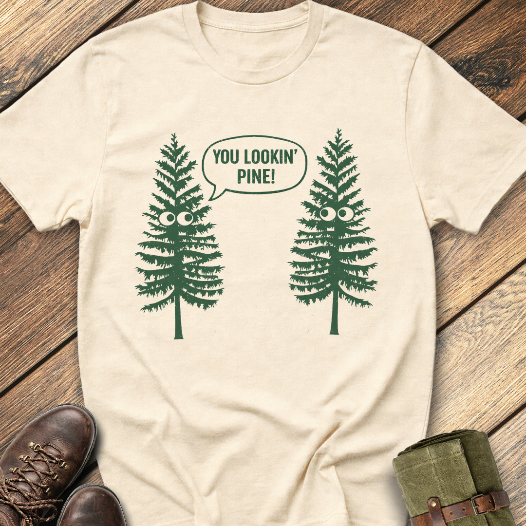 You Lookin' Pine T-Shirt