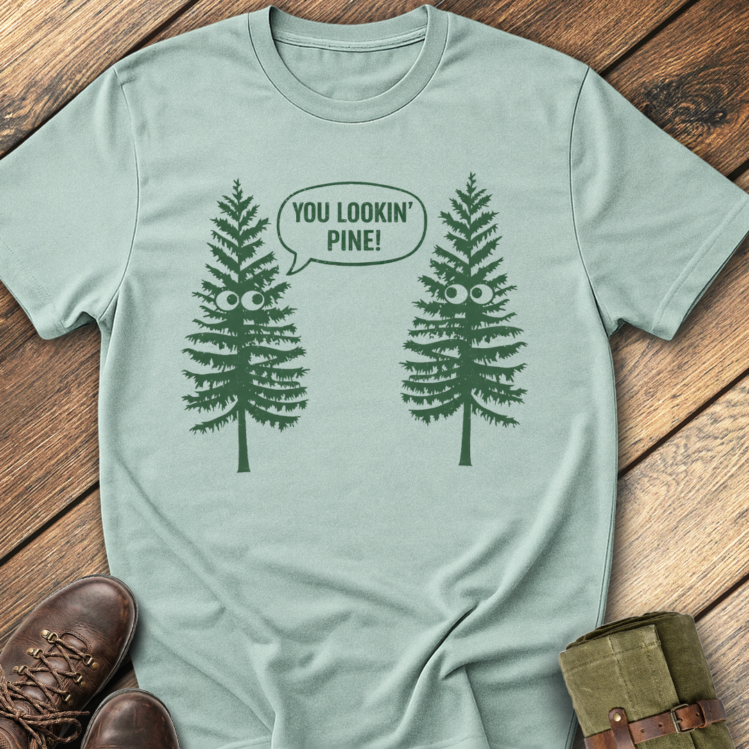 You Lookin' Pine T-Shirt