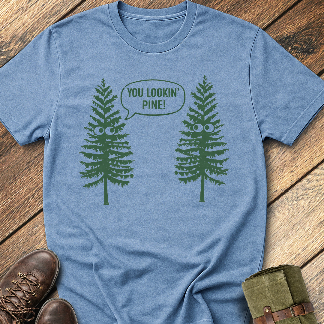 You Lookin' Pine T-Shirt
