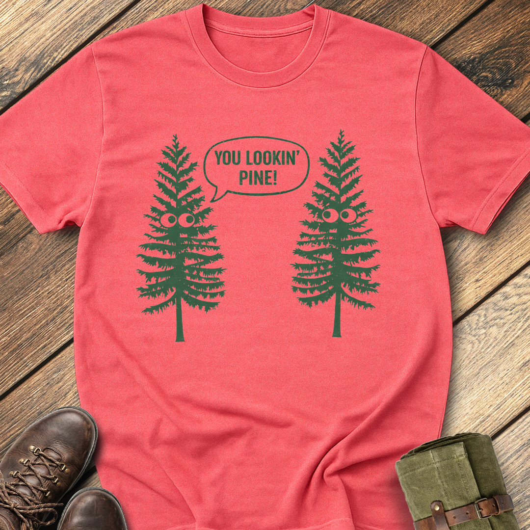 You Lookin' Pine T-Shirt