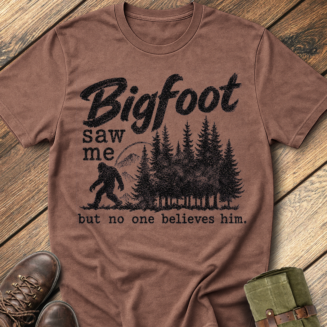 Bigfoot saw me but no one believes him. T-Shirt