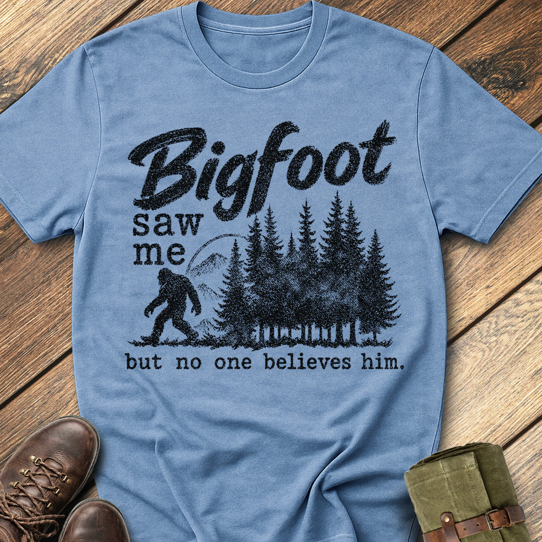 Bigfoot saw me but no one believes him. T-Shirt