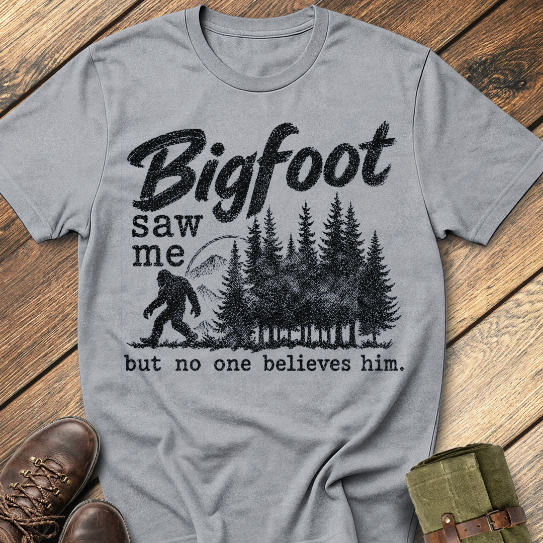Bigfoot saw me but no one believes him. T-Shirt