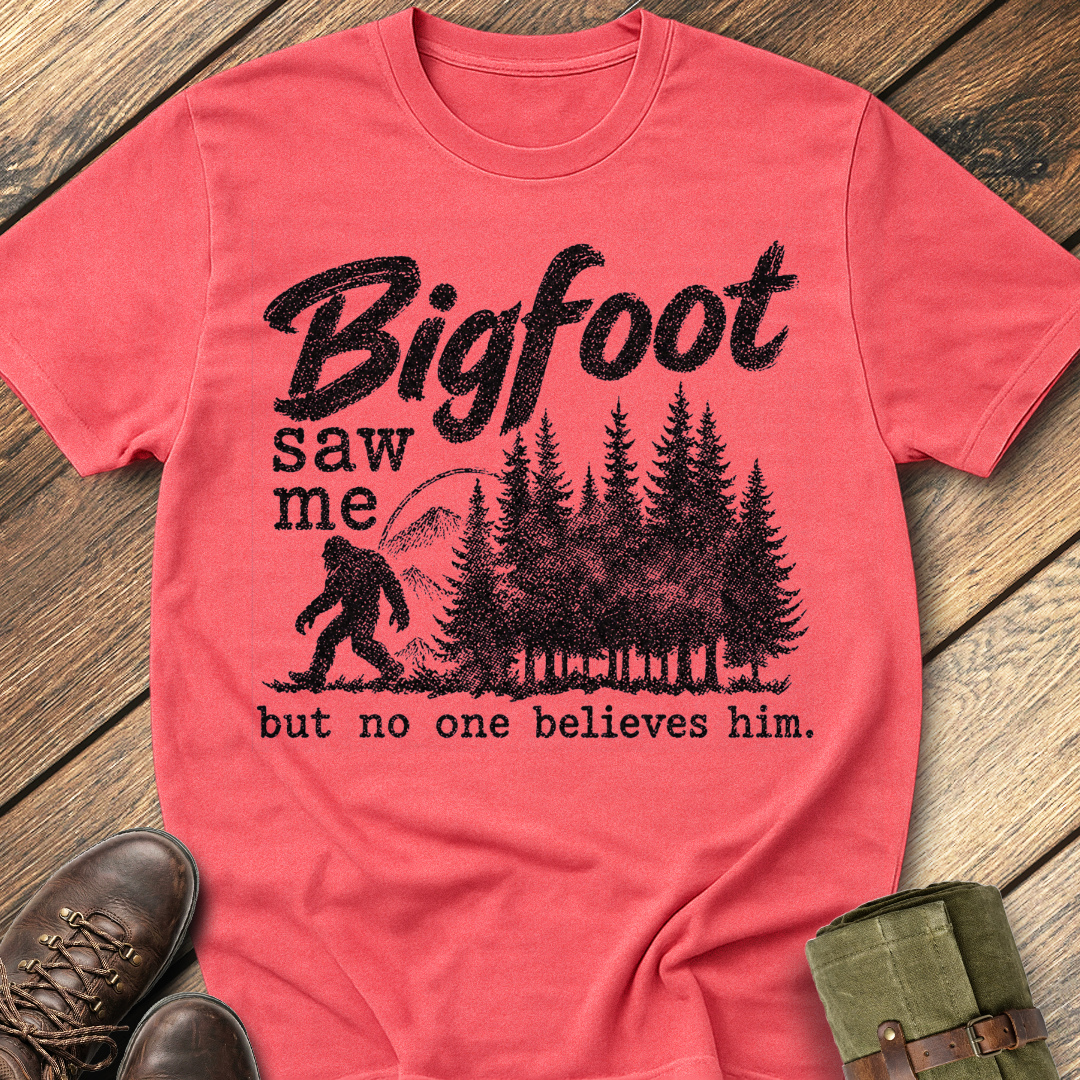 Bigfoot saw me but no one believes him. T-Shirt