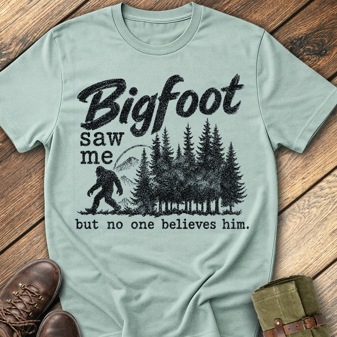Bigfoot saw me but no one believes him. T-Shirt