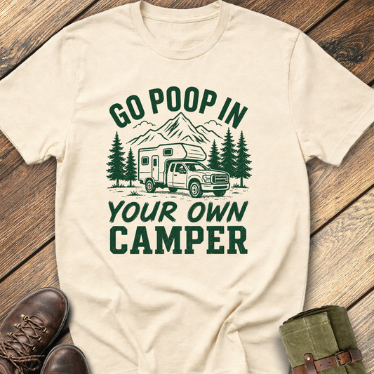 Go Poop In Your Own Camper T-Shirt