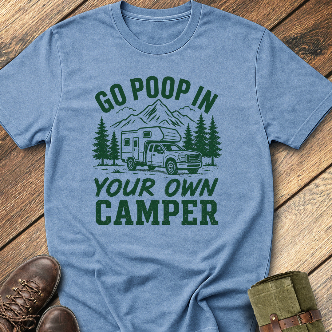 Go Poop In Your Own Camper T-Shirt