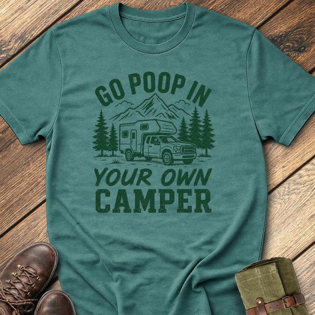 Go Poop In Your Own Camper T-Shirt