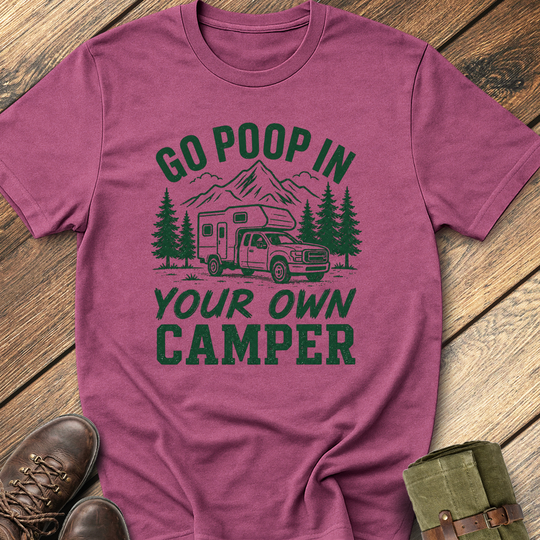 Go Poop In Your Own Camper T-Shirt