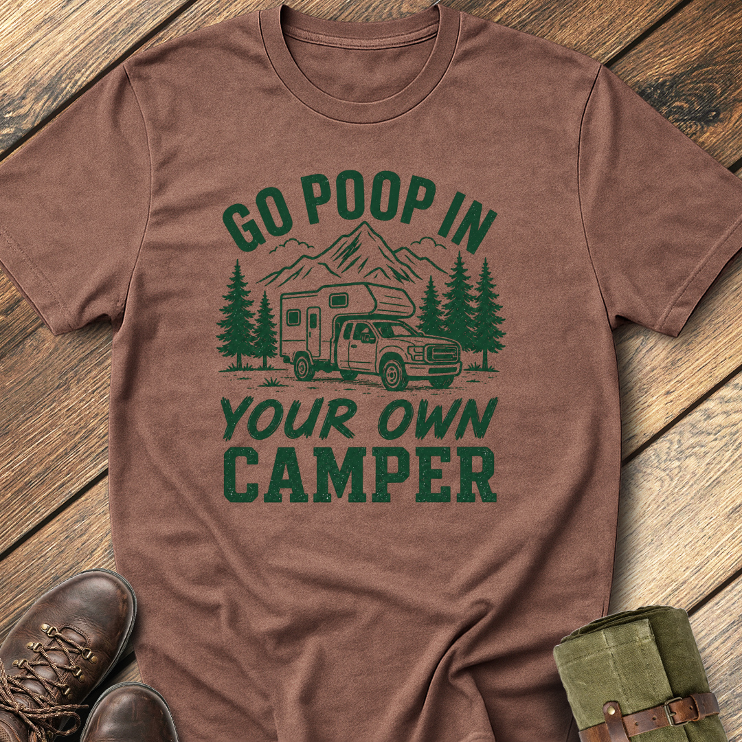Go Poop In Your Own Camper T-Shirt