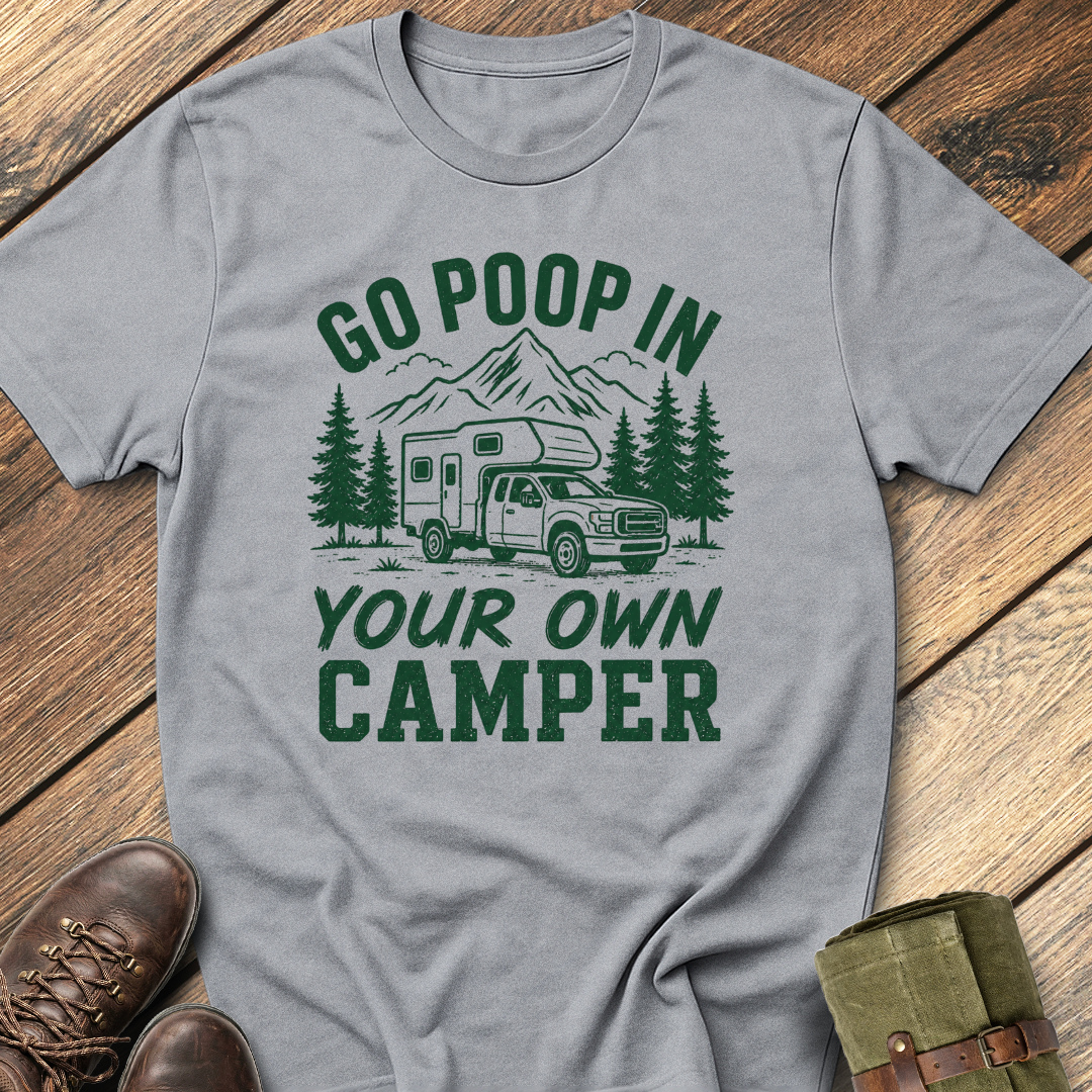 Go Poop In Your Own Camper T-Shirt