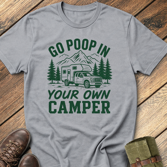 Go Poop In Your Own Camper T-Shirt