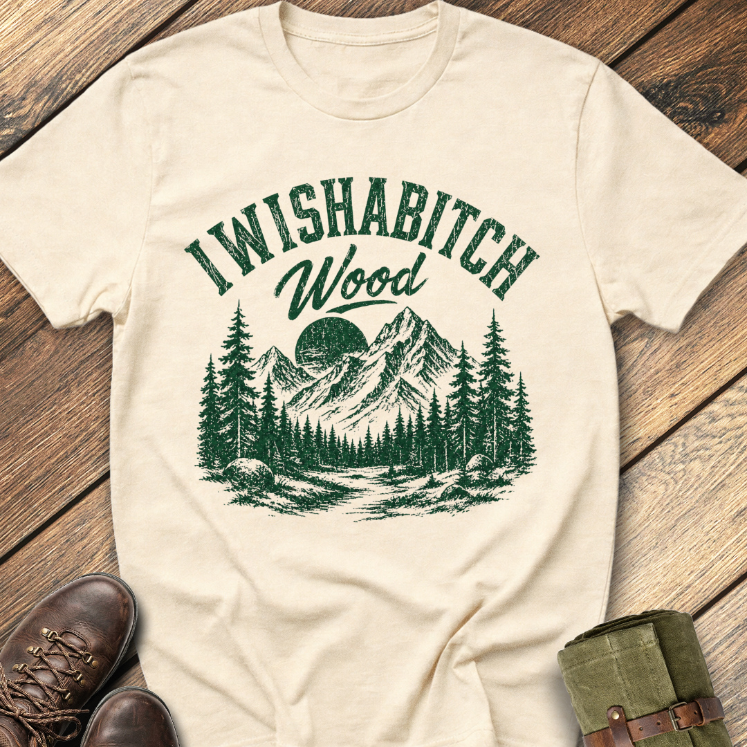 I Wishabitch Wood T-Shirt