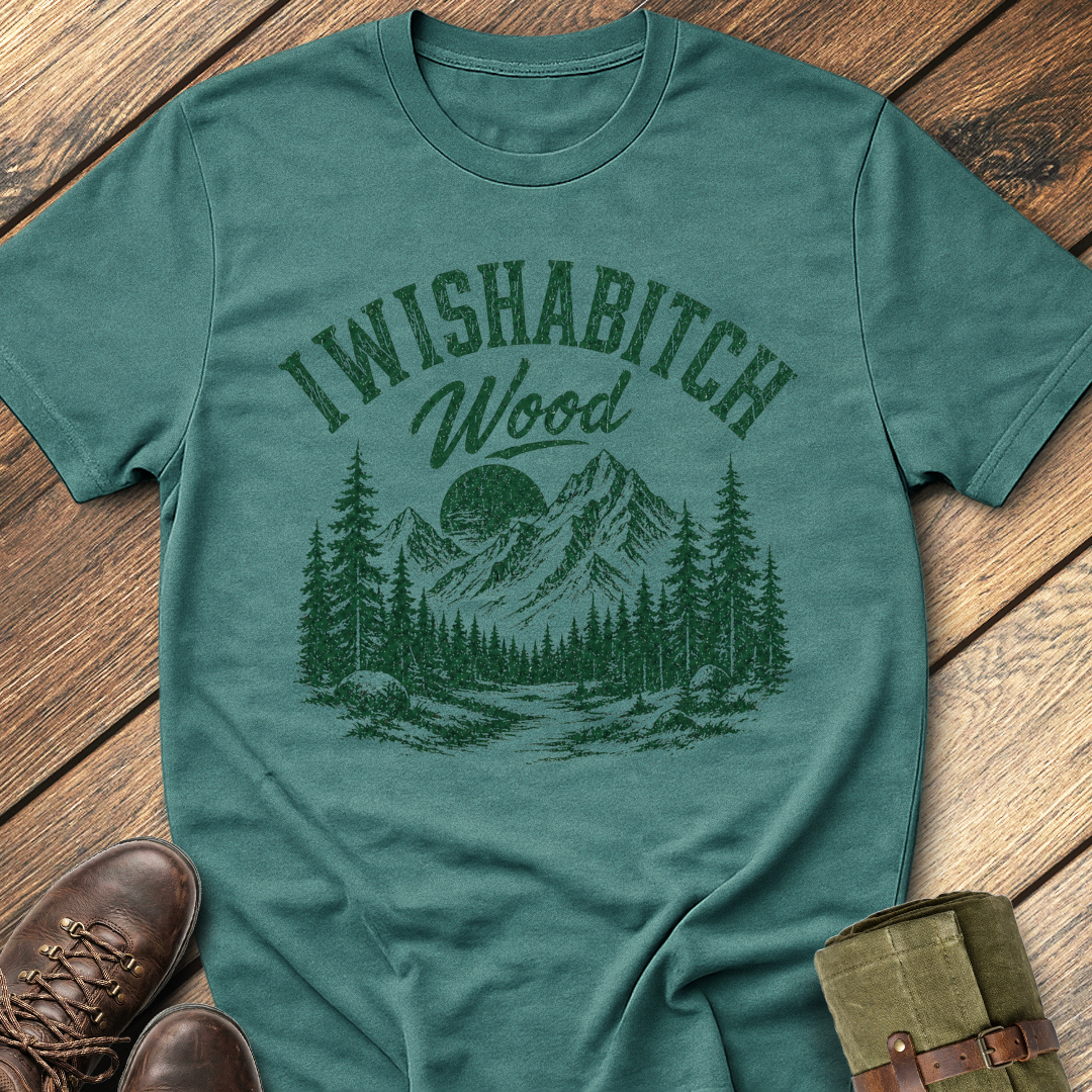 I Wishabitch Wood T-Shirt