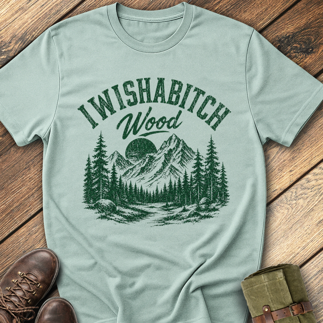 I Wishabitch Wood T-Shirt