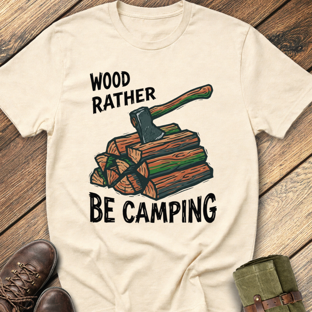 Wood Rather Be Camping T-Shirt