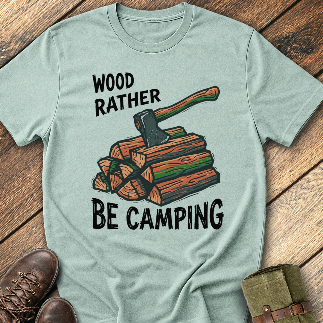 Wood Rather Be Camping T-Shirt