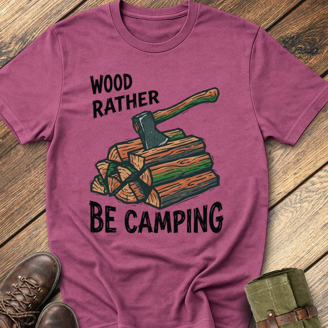 Wood Rather Be Camping T-Shirt