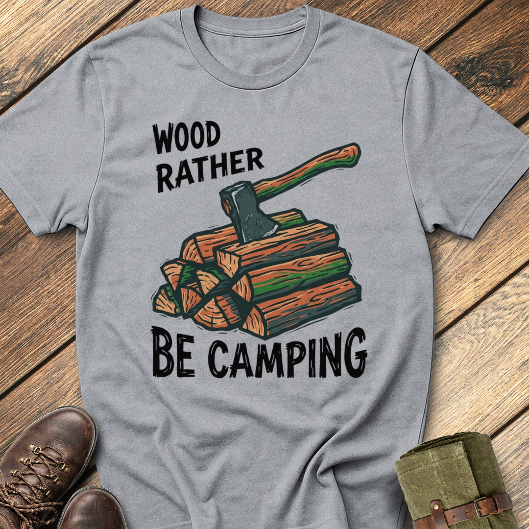 Wood Rather Be Camping T-Shirt