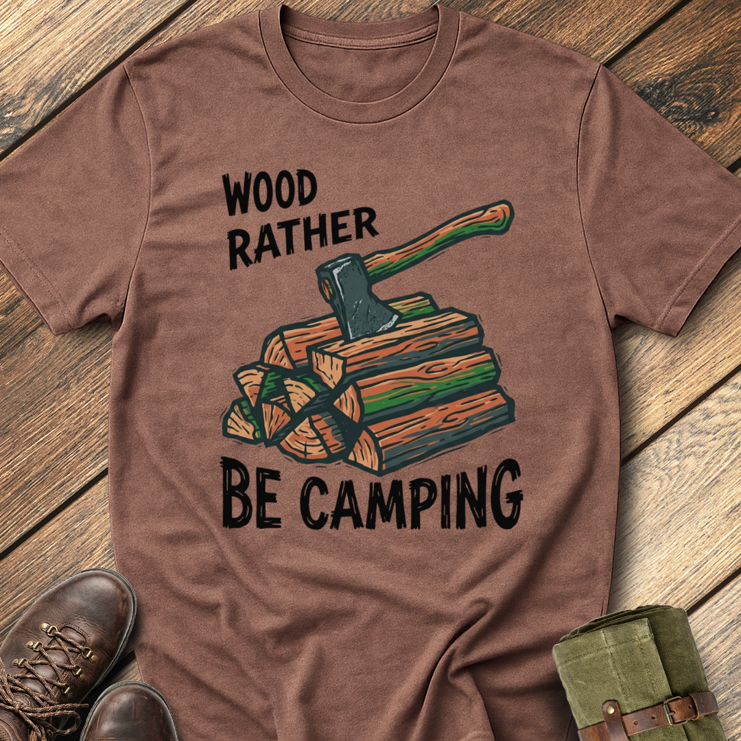 Wood Rather Be Camping T-Shirt