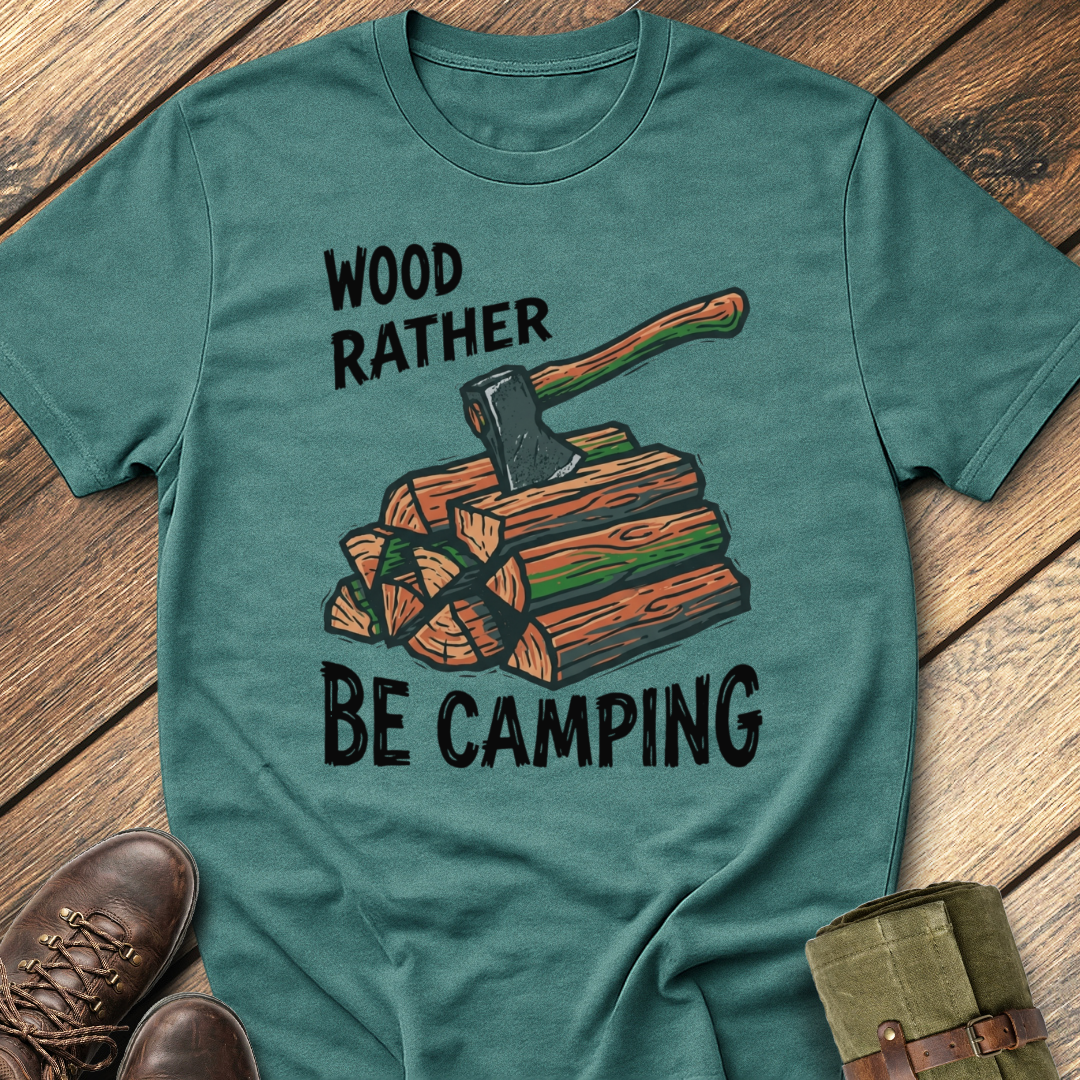 Wood Rather Be Camping T-Shirt