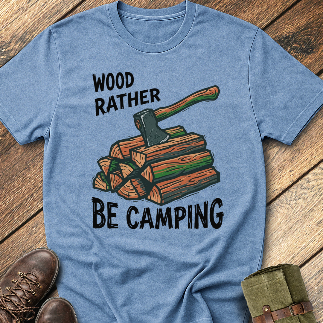 Wood Rather Be Camping T-Shirt