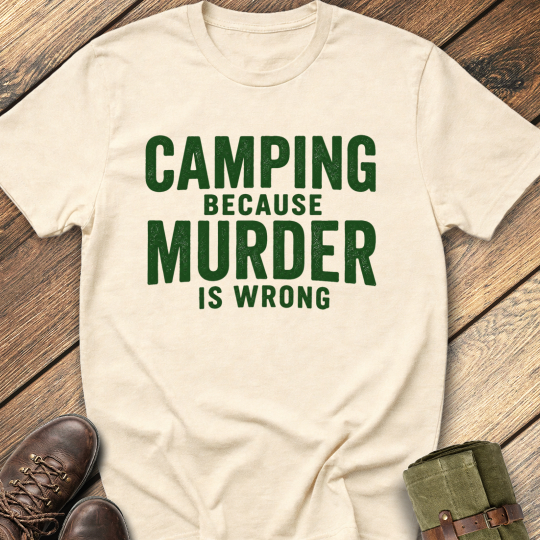 Camping Because Murder Is Wrong T-Shirt