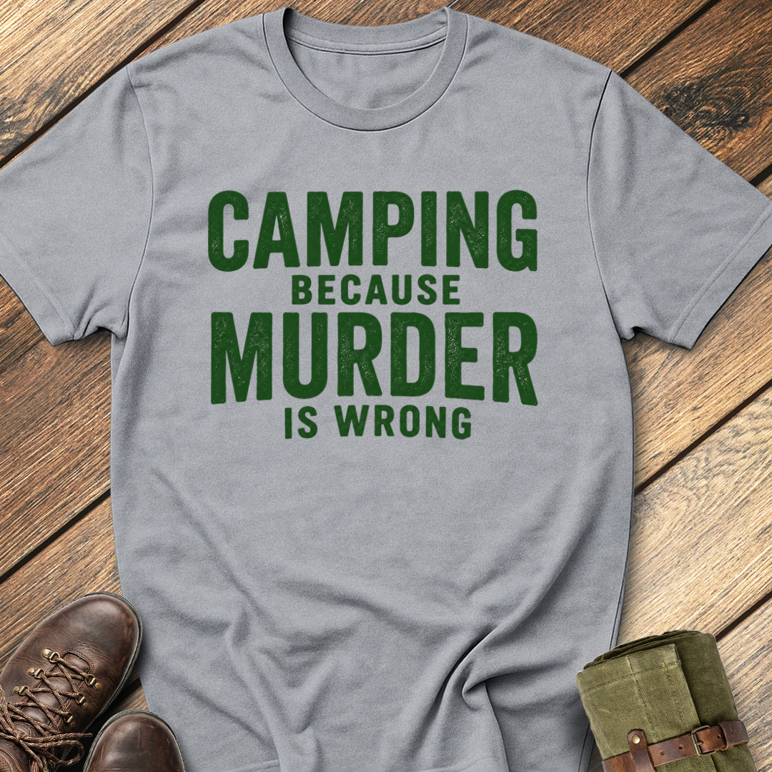 Camping Because Murder Is Wrong T-Shirt