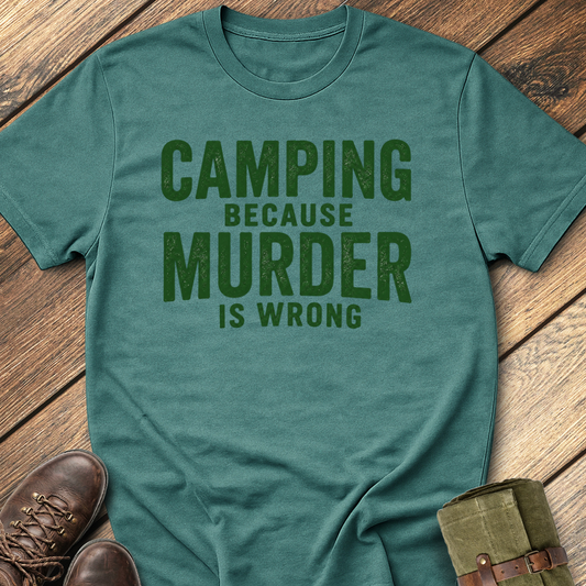 Camping Because Murder Is Wrong T-Shirt