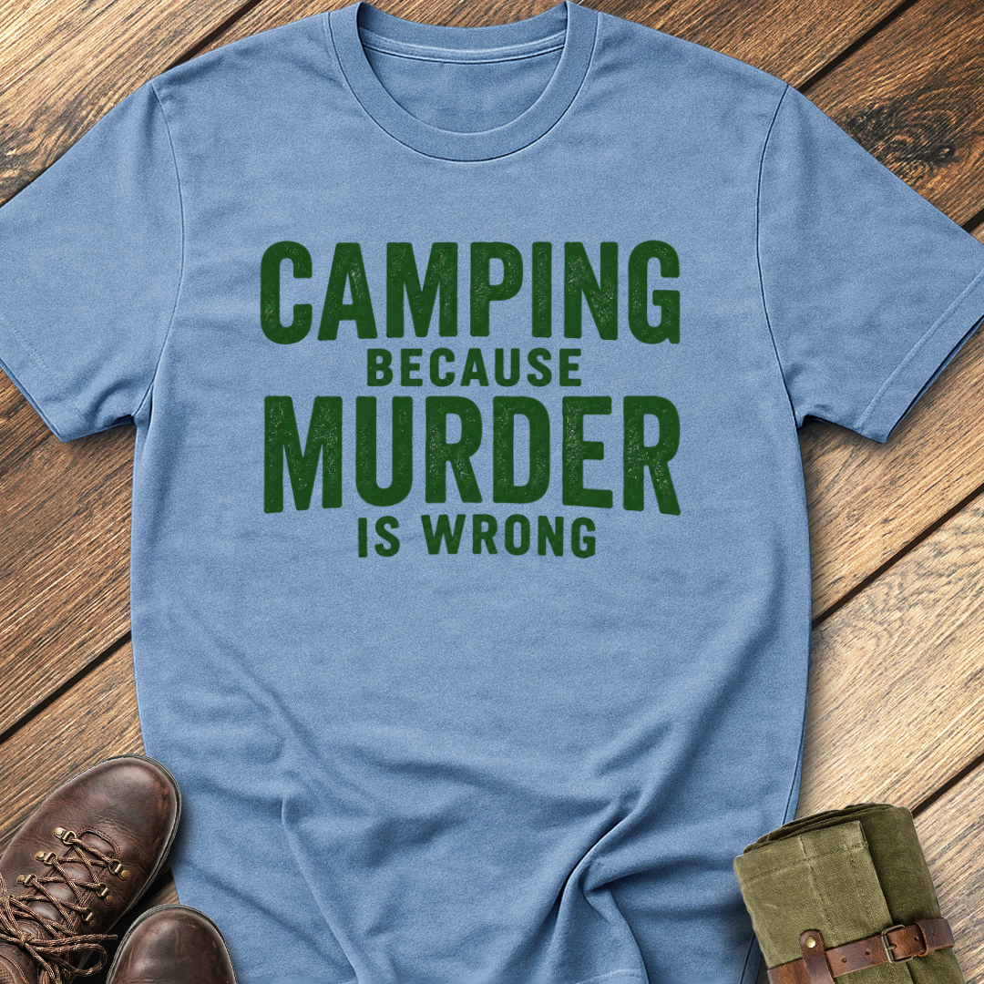 Camping Because Murder Is Wrong T-Shirt