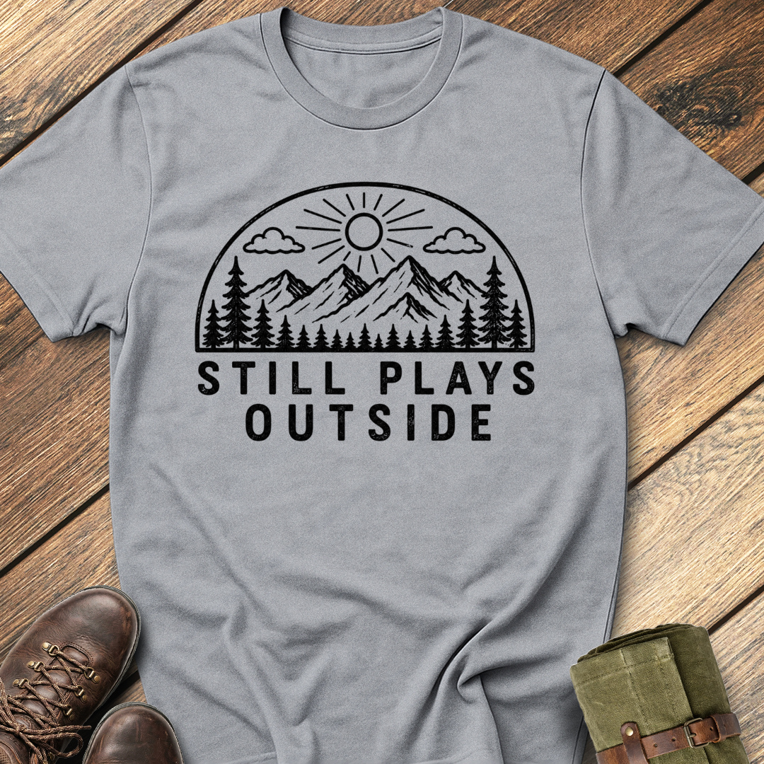 Still Plays Outside T-Shirt