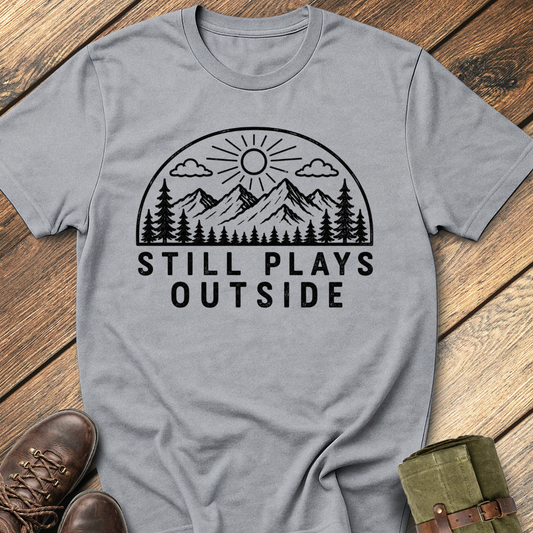 Still Plays Outside T-Shirt
