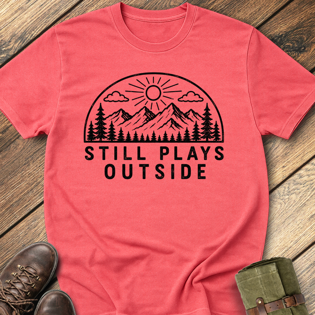 Still Plays Outside T-Shirt